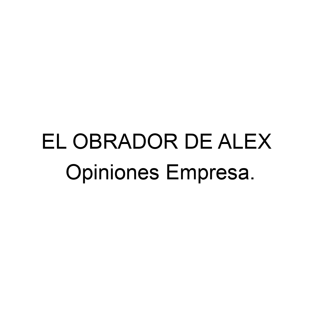 Opiniones El Obrador De Alex