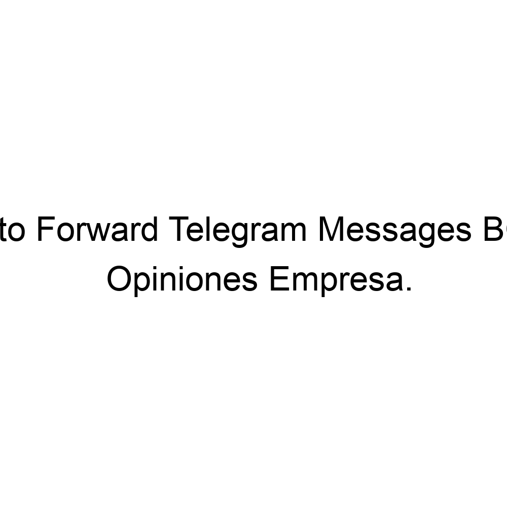 opiniones-auto-forward-telegram-messages-bot