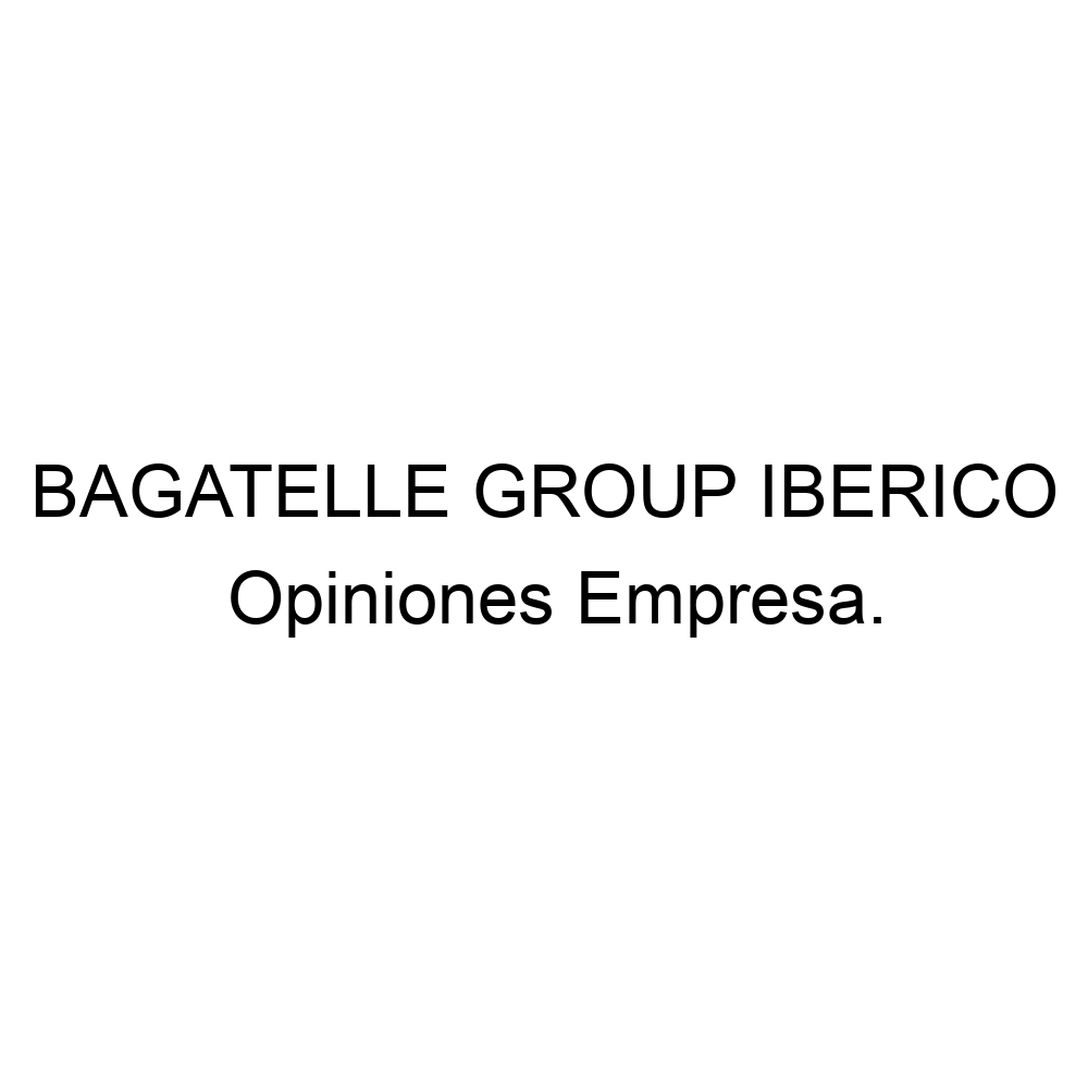 opiniones-bagatelle-group-iberico-924143249