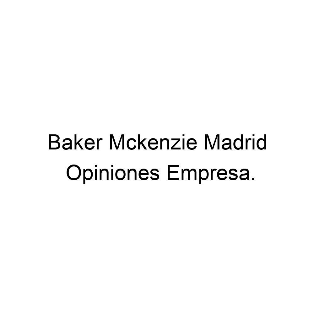 Opiniones Baker Mckenzie Madrid, 916512973