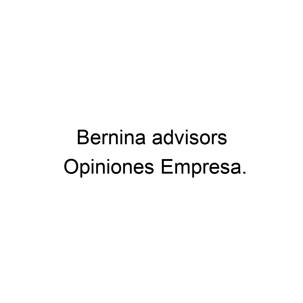 Opiniones Bernina advisors, 914314510