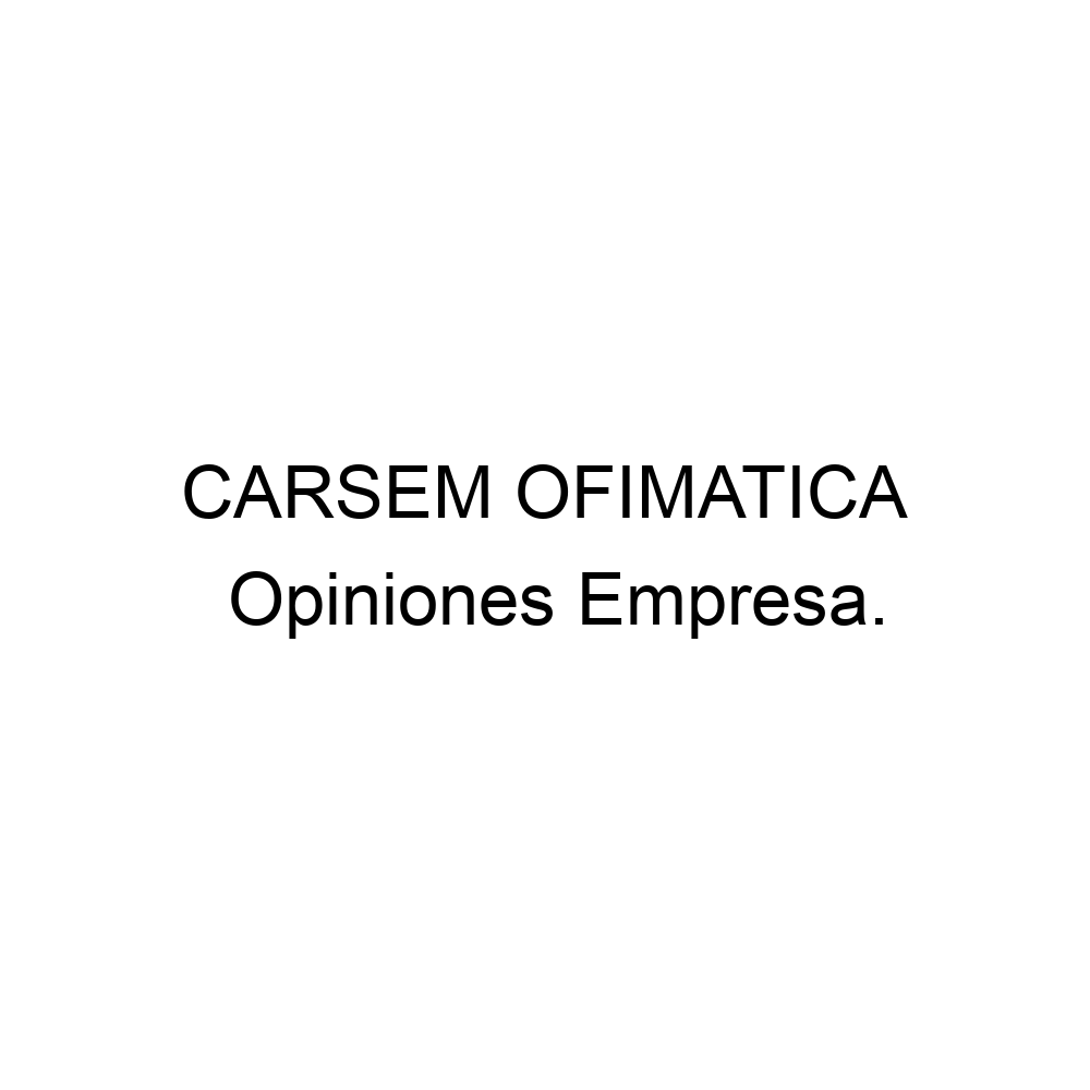 Opiniones CARSEM OFIMATICA, 935601107