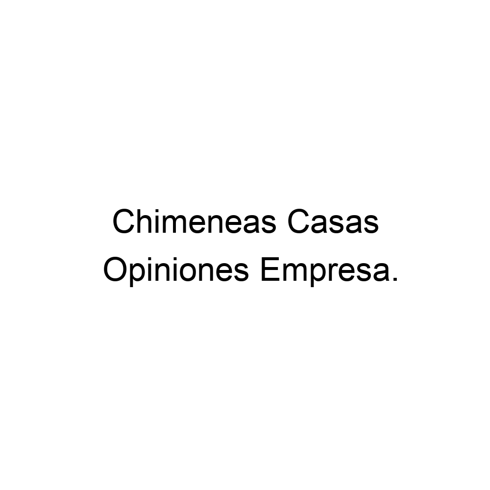 Opiniones Chimeneas Casas, El Ejido ▷ 0