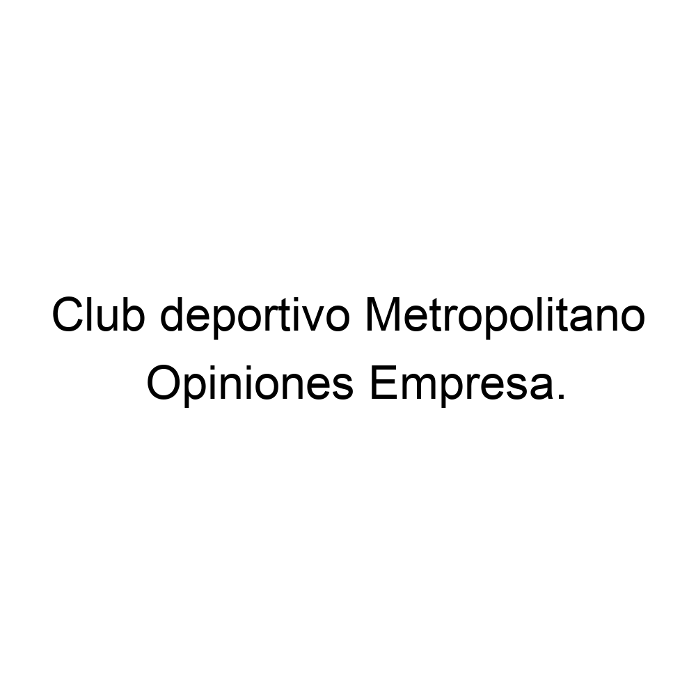 Opiniones Club deportivo Metropolitano, ▷ 918473910