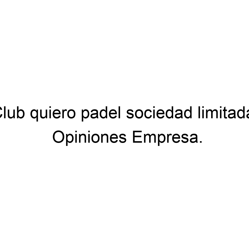 Opiniones Club quiero padel sociedad limitada., ▷ 914045635