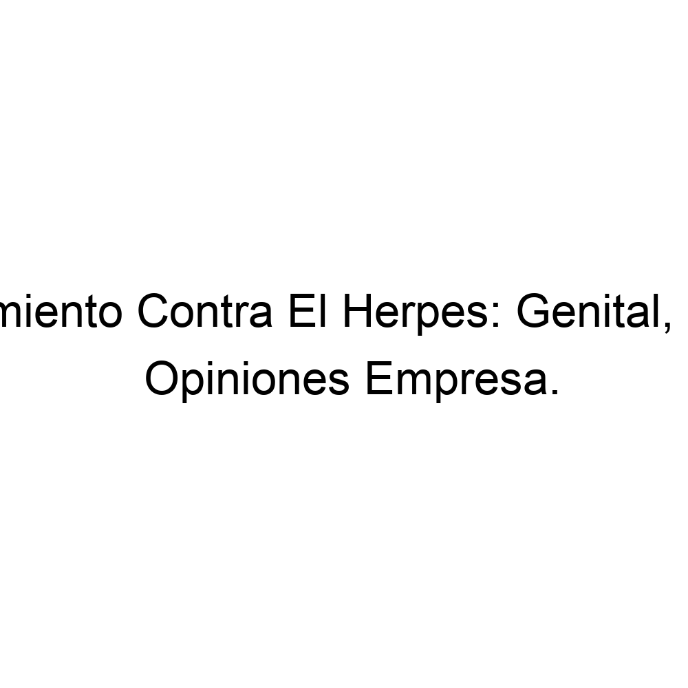 Opiniones El Mejor Tratamiento Contra El Herpes Genital, Labial y Zoster