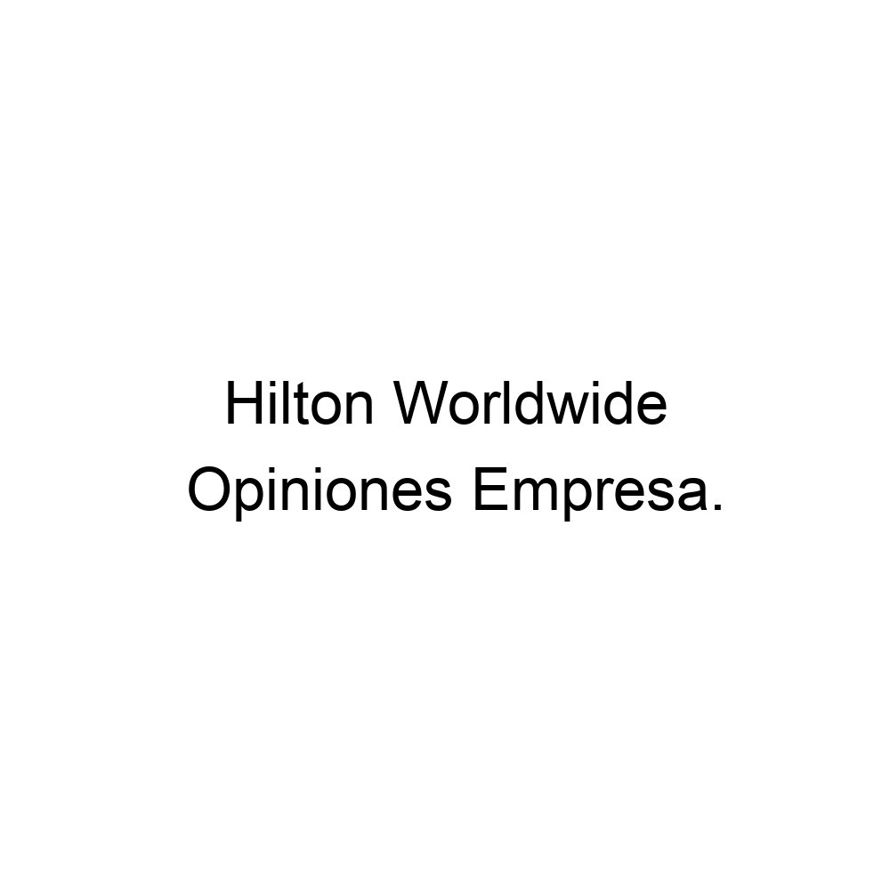 Opiniones Hilton Worldwide, 944380952