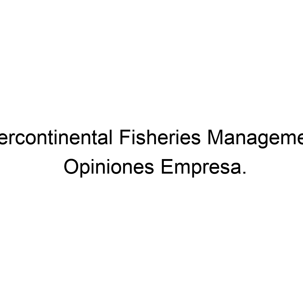 opiniones-intercontinental-fisheries-management-968603746