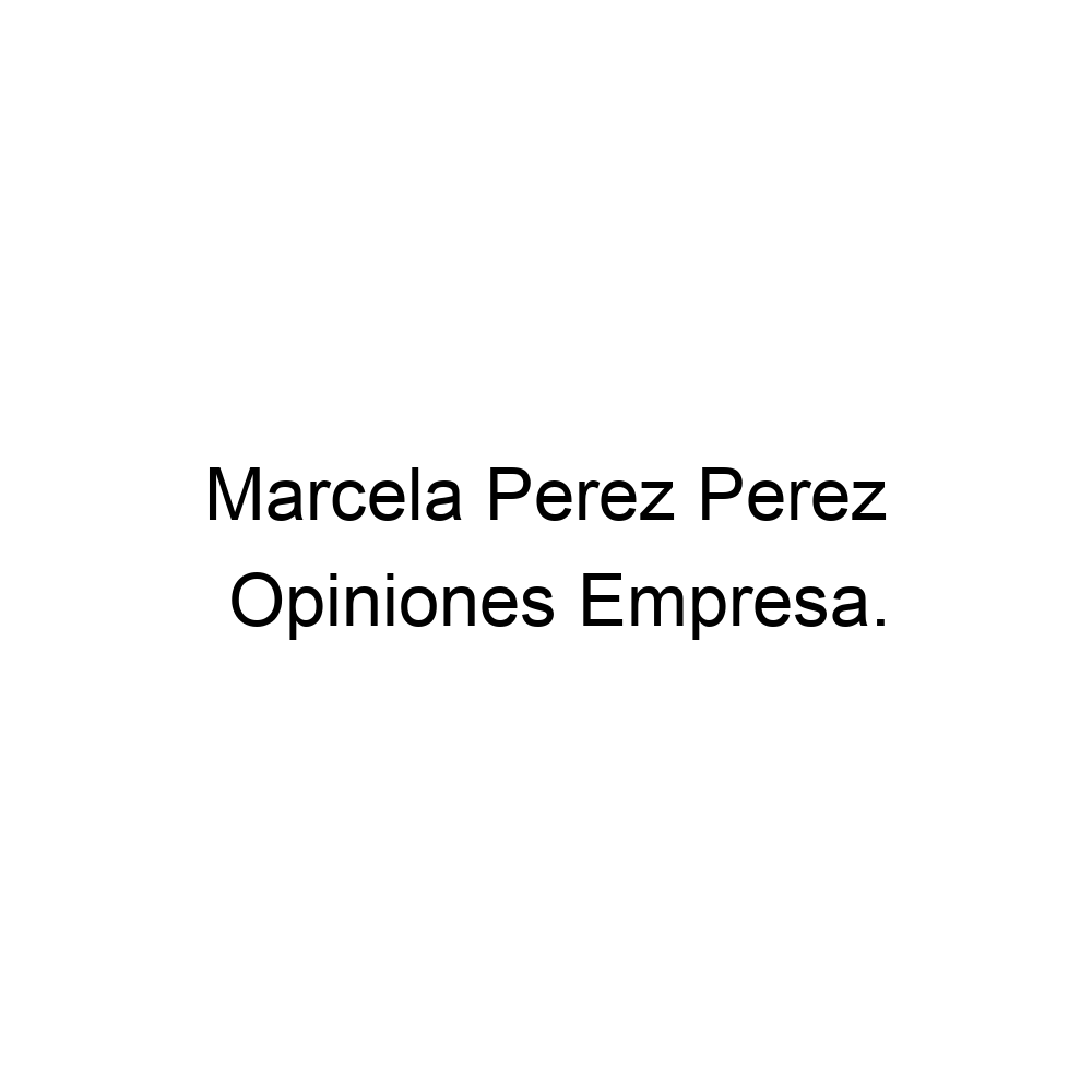 Opiniones Marcela Perez Perez, 932045256