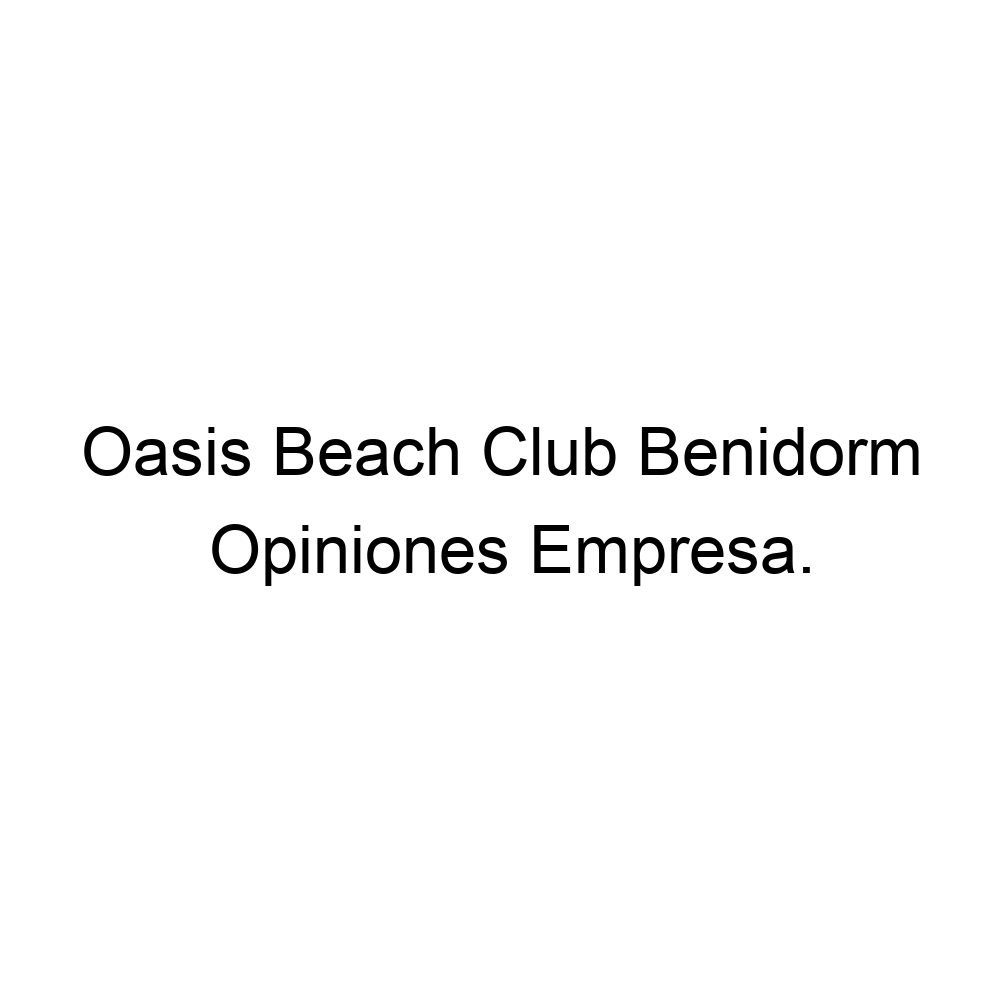 Opiniones Oasis Beach Club Benidorm, Benidorm ▷ 965309491