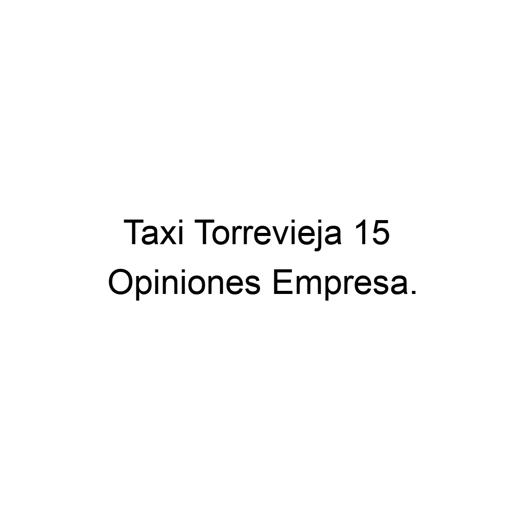 Opiniones Taxi Torrevieja 15, Torrevieja ▷ 659041120