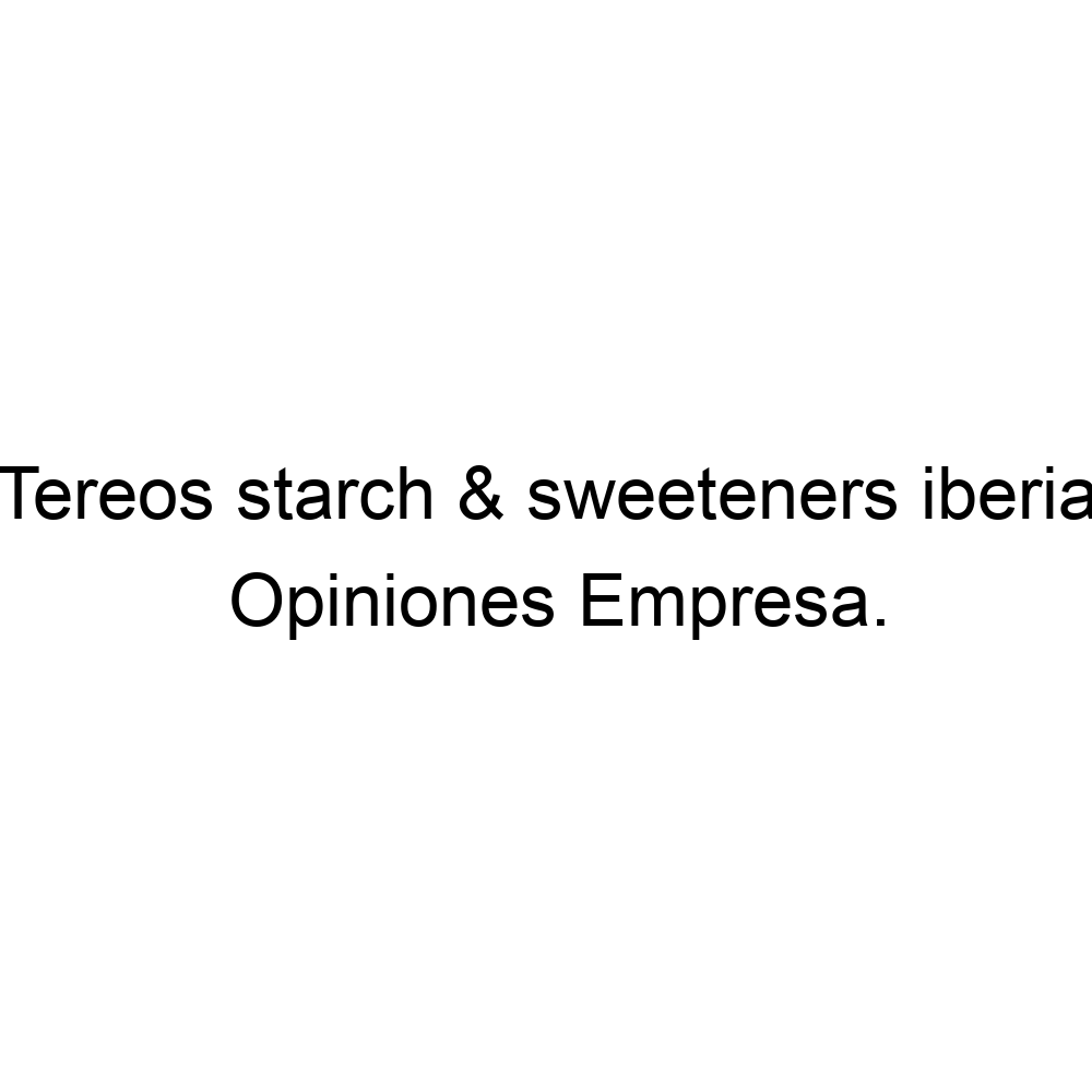 Opiniones Tereos Starch Sweeteners Iberia 973602130   Tereos Starch Sweeteners Iberia 399194 